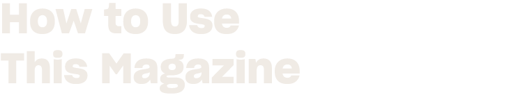How to Use This Magazine
