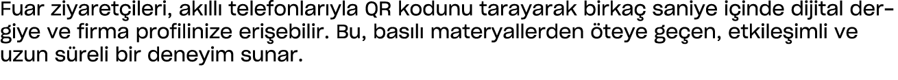 Fuar ziyaret ileri, ak ll telefonlar yla QR kodunu tarayarak birka  saniye i inde dijital dergiye ve firma profilini...